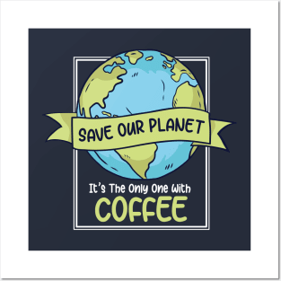 Save Our Planet. It's the Only One with Coffee. Posters and Art